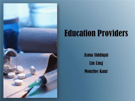 Education Providers Asma Siddiqui Lin Ling Mourine Kaur.