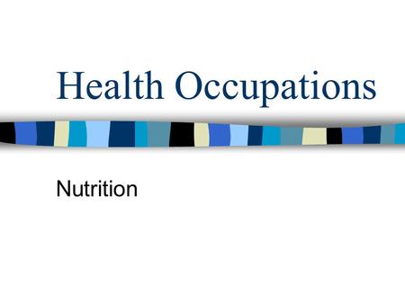 Health Occupations Nutrition. Fundamentals of Nutrition Good food = Good nutrition Most people are unaware of what nutrients are needed & why Unable to.