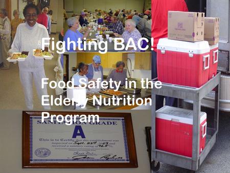 Fighting BAC! Food Safety in the Elderly Nutrition Program.