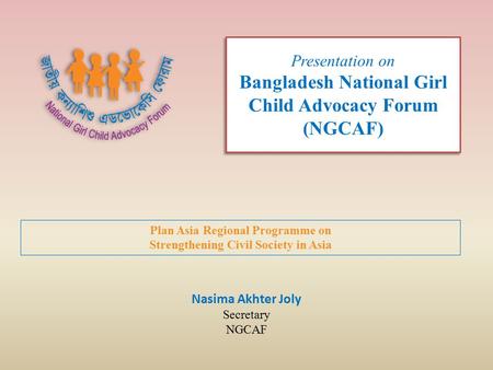 Presentation on Bangladesh National Girl Child Advocacy Forum (NGCAF)