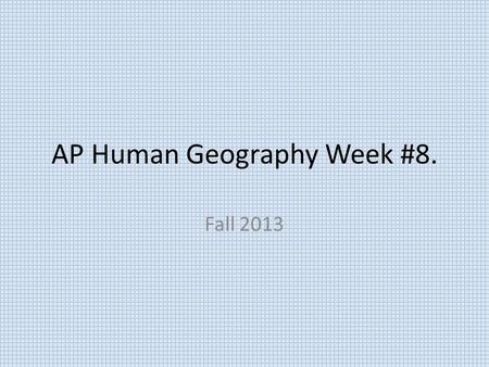 AP Human Geography Week #8.