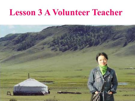 Lesson 3 A Volunteer Teacher. What do you know about this part of China? Inner Mongolia.