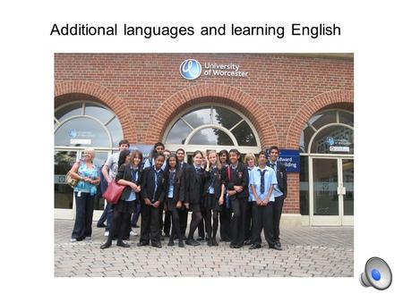 Additional languages and learning English. Objectives –Apply some effective classroom teaching and learning strategies –Access additional support and.