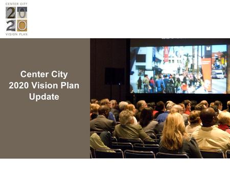 Center City 2020 Vision Plan Update. Agenda IntroductionMark Hahn Mecklenburg County OverviewHarvey Gantt 2020 Plan Co-Chair Community Engagement Michael.