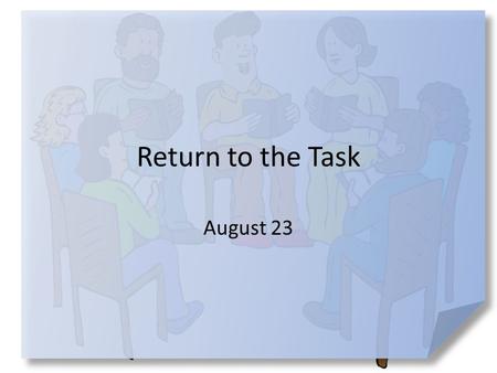 Return to the Task August 23. Think about it … Where do you like to go to “recharge your batteries”? We all need revitalization at times … – We need it.