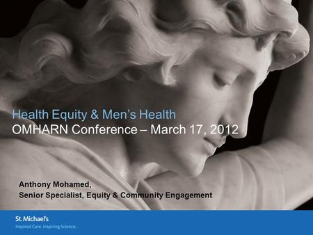 Health Equity & Men’s Health OMHARN Conference – March 17, 2012 Anthony Mohamed, Senior Specialist, Equity & Community Engagement.