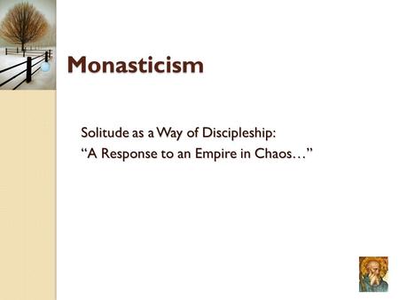 Monasticism Solitude as a Way of Discipleship: “A Response to an Empire in Chaos…”