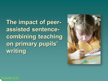 The impact of peer- assisted sentence- combining teaching on primary pupils’ writing.