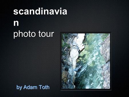 Scandinavia n photo tour by Adam Toth. scandinavia from space.