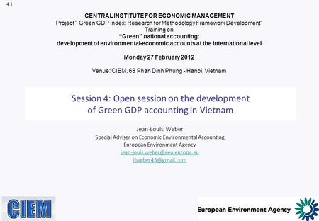 Session 4: Open session on the development of Green GDP accounting in Vietnam Jean-Louis Weber Special Adviser on Economic Environmental Accounting European.