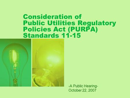 Consideration of Public Utilities Regulatory Policies Act (PURPA) Standards 11-15 -A Public Hearing- October 22, 2007.