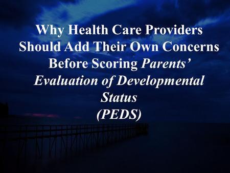 Why Health Care Providers Should Add Their Own Concerns Before Scoring Parents’ Evaluation of Developmental Status (PEDS)