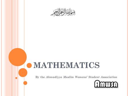 MATHEMATICS By the Ahmadiyya Muslim Womens’ Student Association.