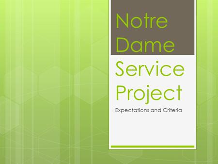 Notre Dame Service Project Expectations and Criteria.
