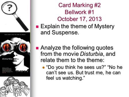 Card Marking #2 Bellwork #1 October 17, 2013 Explain the theme of Mystery and Suspense. Explain the theme of Mystery and Suspense. Analyze the following.