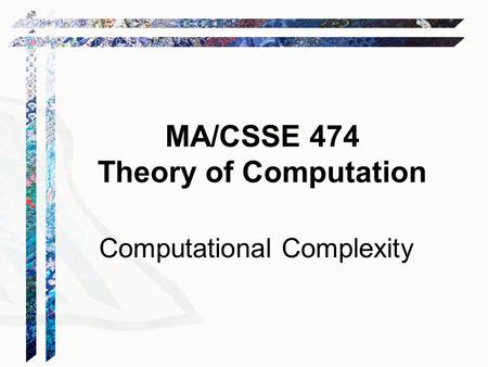 MA/CSSE 474 Theory of Computation Computational Complexity.