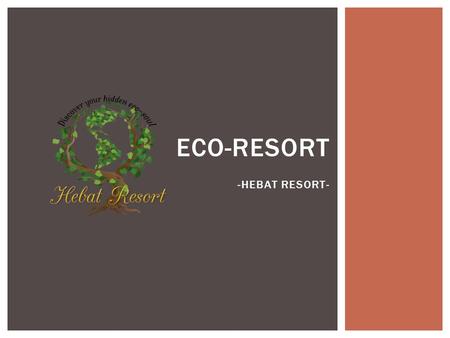 ECO-RESORT -HEBAT RESORT-. CEO: Nam Nguyen Tour and Education: Kate Manager: Mitsuki Designer: LanaMarketing: Yuri MEMBERS INTRODUCTION.