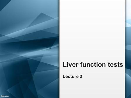 Liver function tests Lecture 3.