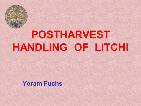 POSTHARVEST HANDLING OF LITCHI Yoram Fuchs. Introduction Litchi (Litchi chinensis Son) has originated in China. It has been cultivated for over 3000 years.