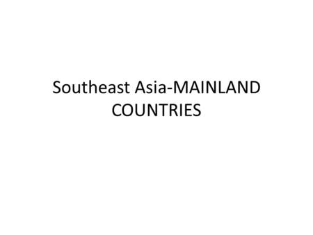 Southeast Asia-MAINLAND COUNTRIES. WHAT THE COUNTRIES OF MAINLAND SOUTHEAST ASIA HAVE IN COMMON Monsoons (seasonal winds), that bring very wet summers.