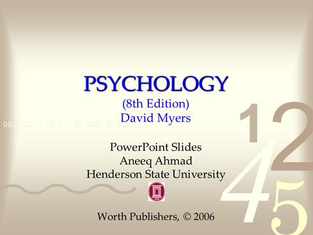 PSYCHOLOGY PSYCHOLOGY (8th Edition) David Myers PowerPoint Slides Aneeq Ahmad Henderson State University Worth Publishers, © 2006.