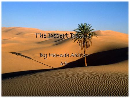 The Desert Biome By Hannah Akhtar 6E. Introduction Good morning ladies and gentlemen, I am going to give facts about the desert biome. 7,