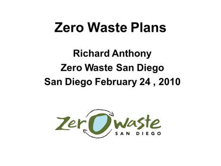 Richard Anthony Zero Waste San Diego San Diego February 24 , 2010