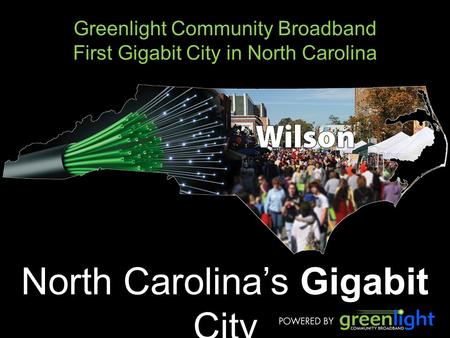 Greenlight Community Broadband First Gigabit City in North Carolina North Carolina’s Gigabit City.