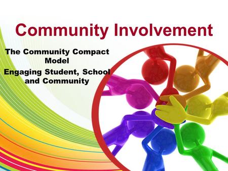 Community Involvement The Community Compact Model Engaging Student, School and Community.