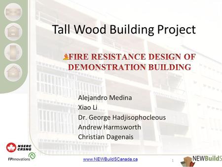 Www.NEWBuildSCanada.ca Alejandro Medina Xiao Li Dr. George Hadjisophocleous Andrew Harmsworth Christian Dagenais 1 Tall Wood Building Project.