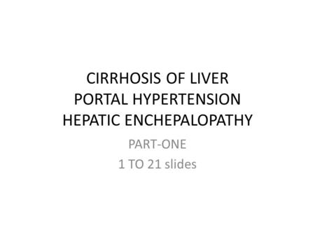 CIRRHOSIS OF LIVER PORTAL HYPERTENSION HEPATIC ENCHEPALOPATHY