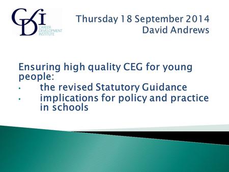 Ensuring high quality CEG for young people: the revised Statutory Guidance implications for policy and practice in schools.