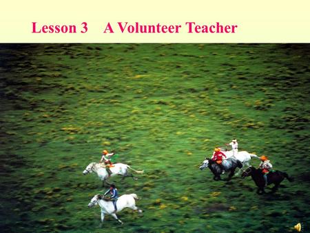 Lesson 3 A Volunteer Teacher. Cattle pasture Tent.