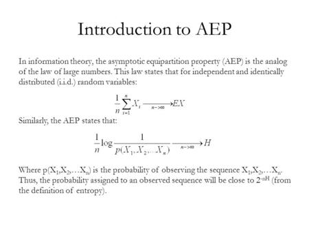 Introduction to AEP In information theory, the asymptotic equipartition property (AEP) is the analog of the law of large numbers. This law states that.
