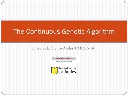 Universidad de los Andes-CODENSA The Continuous Genetic Algorithm.