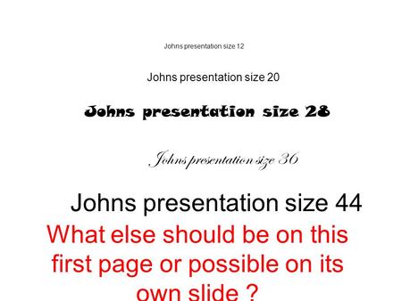 Johns presentation size 12 Johns presentation size 20 Johns presentation size 28 Johns presentation size 36 Johns presentation size 44 What else should.