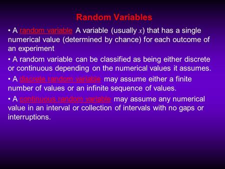 Random Variables A random variable A variable (usually x ) that has a single numerical value (determined by chance) for each outcome of an experiment A.