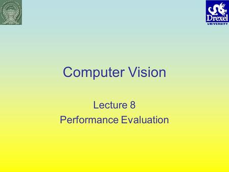 Computer Vision Lecture 8 Performance Evaluation.