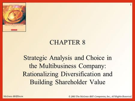 McGraw-Hill/Irwin © 2003 The McGraw-Hill Companies, Inc., All Rights Reserved. 1 CHAPTER 8 Strategic Analysis and Choice in the Multibusiness Company: