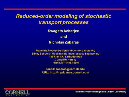 Reduced-order modeling of stochastic transport processes Materials Process Design and Control Laboratory Swagato Acharjee and Nicholas Zabaras Materials.