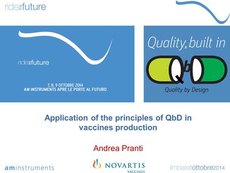 Application of the principles of QbD in vaccines production Andrea Pranti.