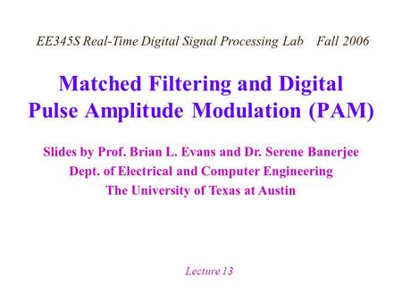 Slides by Prof. Brian L. Evans and Dr. Serene Banerjee Dept. of Electrical and Computer Engineering The University of Texas at Austin EE345S Real-Time.