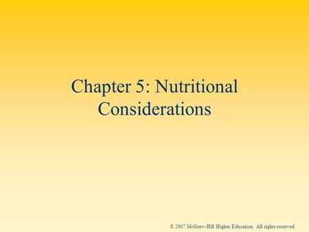 © 2007 McGraw-Hill Higher Education. All rights reserved. Chapter 5: Nutritional Considerations.