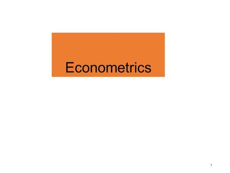 Econometrics 1. Lecture 1 Syllabus Introduction of Econometrics: Why we study econometrics? 2.
