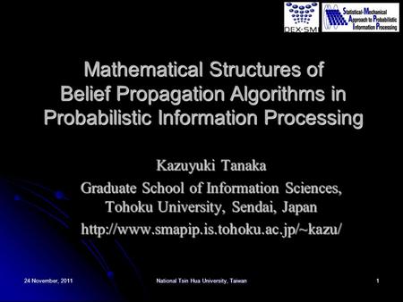 24 November, 2011National Tsin Hua University, Taiwan1 Mathematical Structures of Belief Propagation Algorithms in Probabilistic Information Processing.