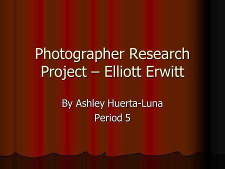Photographer Research Project – Elliott Erwitt By Ashley Huerta-Luna Period 5.