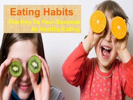Eating Habits The Key To Your Success At Healthy Eating.