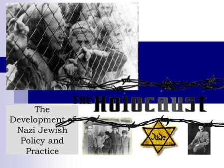 The Development of Nazi Jewish Policy and Practice.