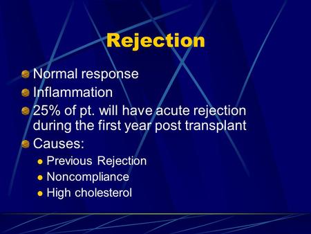 Rejection Normal response Inflammation 25% of pt. will have acute rejection during the first year post transplant Causes: Previous Rejection Noncompliance.