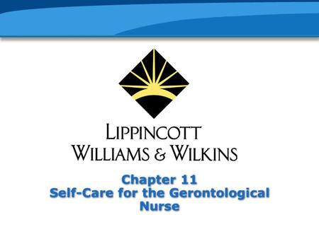 Chapter 11 Self-Care for the Gerontological Nurse.